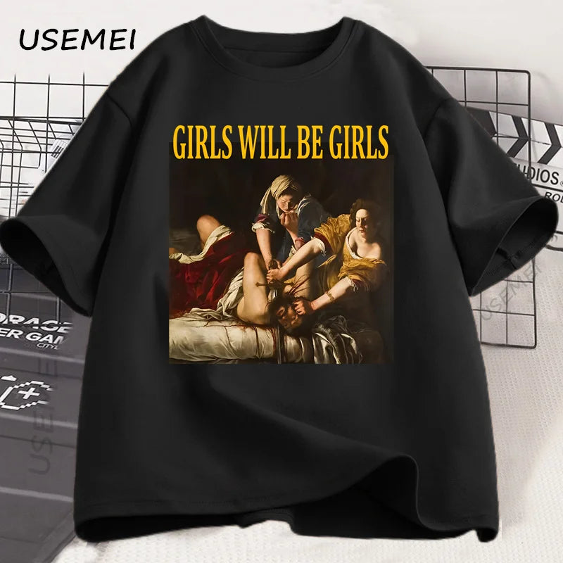 Girls Will Be Girls T Shirt Women Casual Cotton Unhinged Feminist T-shirt Girl Power Feminism Tshirt Harajuku Women Men Tops