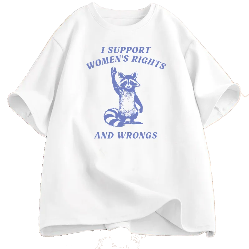 I Support Women's Rights and Wrongs T Shirt for Women Funny Humor Feminist T-shirt Female Empowerment Cotton Tshirts Streetwear