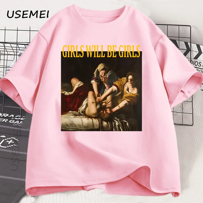 Girls Will Be Girls T Shirt Women Casual Cotton Unhinged Feminist T-shirt Girl Power Feminism Tshirt Harajuku Women Men Tops