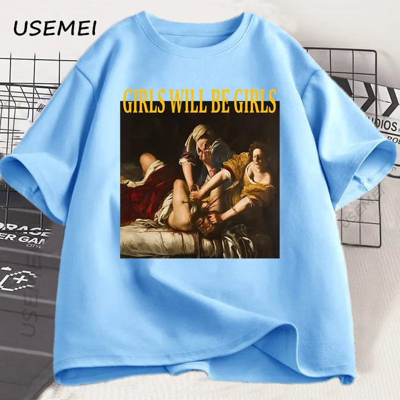 Girls Will Be Girls T Shirt Women Casual Cotton Unhinged Feminist T-shirt Girl Power Feminism Tshirt Harajuku Women Men Tops