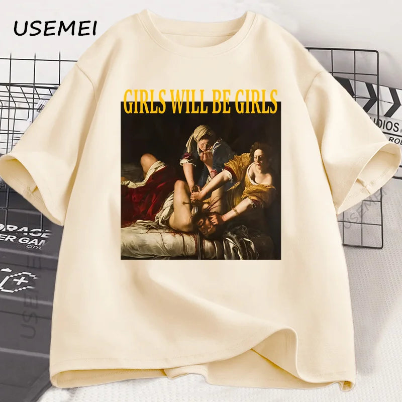 Girls Will Be Girls T Shirt Women Casual Cotton Unhinged Feminist T-shirt Girl Power Feminism Tshirt Harajuku Women Men Tops