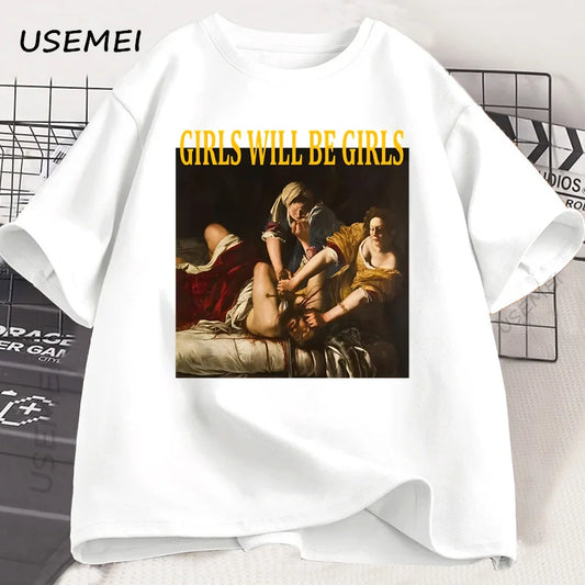 Girls Will Be Girls T Shirt Women Casual Cotton Unhinged Feminist T-shirt Girl Power Feminism Tshirt Harajuku Women Men Tops