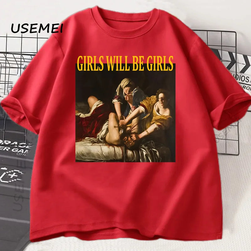 Girls Will Be Girls T Shirt Women Casual Cotton Unhinged Feminist T-shirt Girl Power Feminism Tshirt Harajuku Women Men Tops